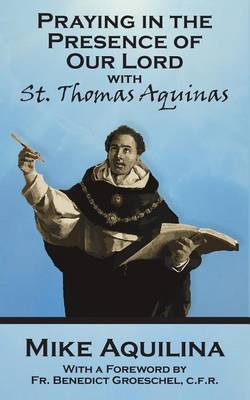 Book cover for Praying In The Presence Of Our Lord with St. Thomas Aquinas