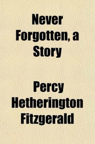 Cover of Never Forgotten, a Story