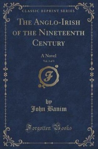 Cover of The Anglo-Irish of the Nineteenth Century, Vol. 3 of 3