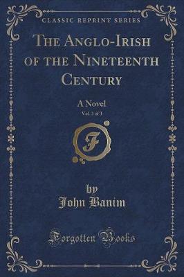 Book cover for The Anglo-Irish of the Nineteenth Century, Vol. 3 of 3