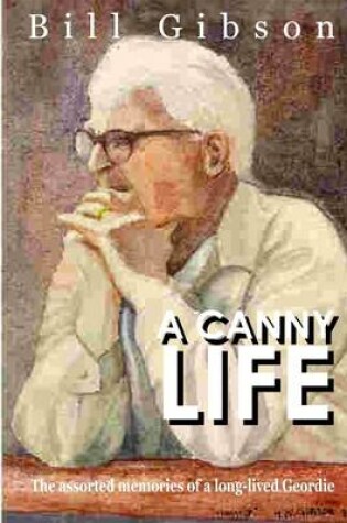 Cover of A Canny Life: The Assorted Memories of a Long-Lived Geordie