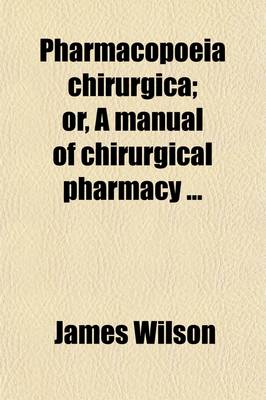 Book cover for Pharmacopoeia Chirurgica; Or, a Manual of Chirurgical Pharmacy