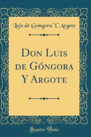 Cover of Don Luis de Góngora Y Argote (Classic Reprint)