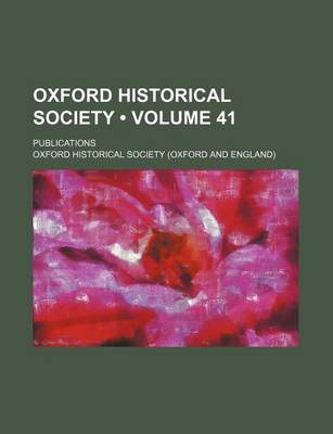 Book cover for Oxford Historical Society (Volume 41); Publications