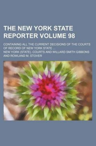 Cover of The New York State Reporter Volume 98; Containing All the Current Decisions of the Courts of Record of New York State