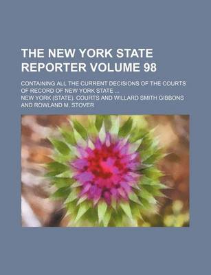 Book cover for The New York State Reporter Volume 98; Containing All the Current Decisions of the Courts of Record of New York State