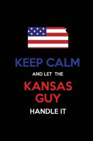 Cover of Keep Calm and Let the Kansas Guy Handle It