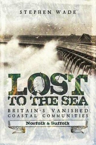 Cover of Lost to the Sea, Britain's Vanished Coastal Communities