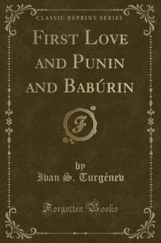 Cover of First Love and Punin and Babúrin (Classic Reprint)