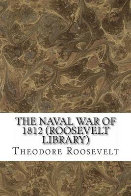 Book cover for The Naval War of 1812 (Roosevelt Library)