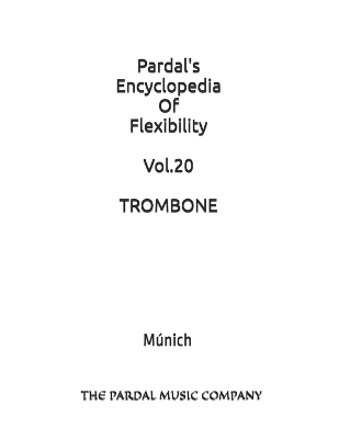Book cover for Pardal's Encyclopedia Of Flexibility Vol.20 TROMBONE
