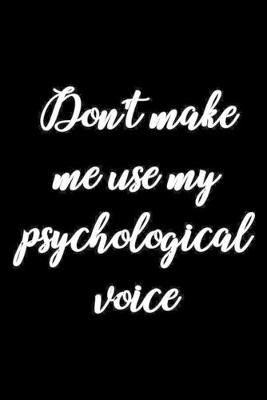 Book cover for Don't Make Me Use My Psychological Voice