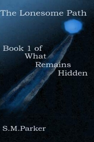 Cover of The Lonesome Path: Book 1 of What Remains Hidden