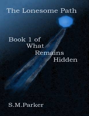 Book cover for The Lonesome Path: Book 1 of What Remains Hidden