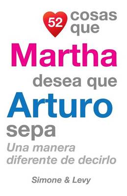 Book cover for 52 Cosas Que Martha Desea Que Arturo Sepa