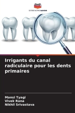 Cover of Irrigants du canal radiculaire pour les dents primaires