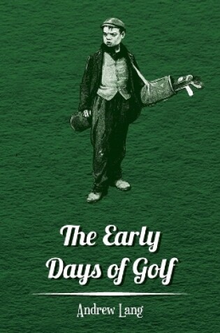 Cover of The Early Days Of Golf - A Short History