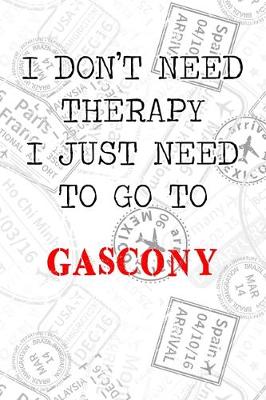 Book cover for I Don't Need Therapy I Just Need To Go To Gascony