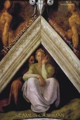 Cover of The Sistine Gaze: I too begin with scaffolding