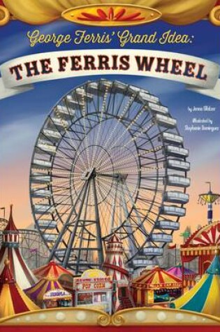 Cover of George Ferris Grand Idea: the Ferris Wheel (the Story Behind the Name)