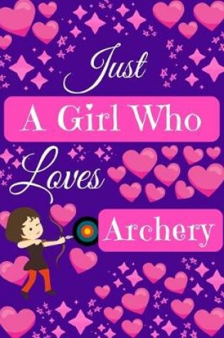 Cover of Just A Girl Who Loves Archery