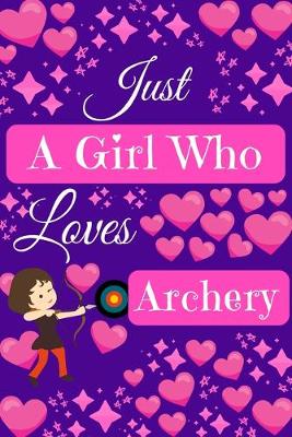 Book cover for Just A Girl Who Loves Archery