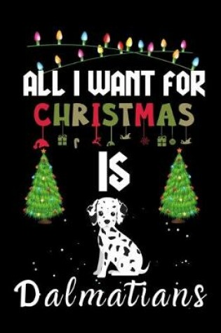 Cover of All I Want For Christmas Is Dalmatians