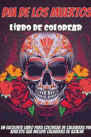 Cover of Dia De Los Muertos Libro De Colorear