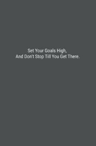 Cover of Set Your Goals High, And Don't Stop Till You Get There.