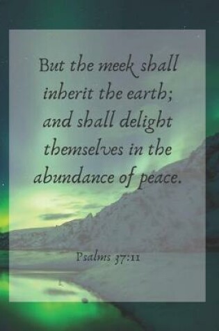 Cover of But the meek shall inherit the earth; and shall delight themselves in the abundance of peace.