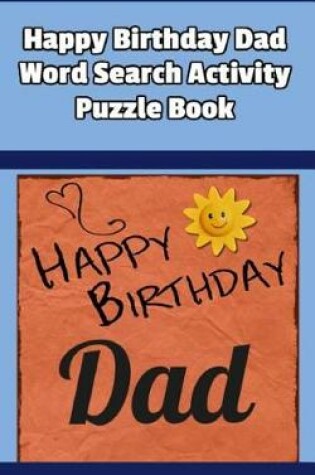 Cover of Happy Birthday Dad Word Search Activity Puzzle Book