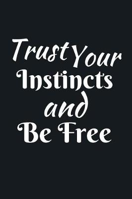 Book cover for Trust Your Instincts And Be Free