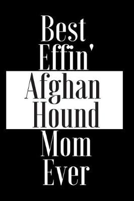 Book cover for Best Effin Afghan Hound Mom Ever