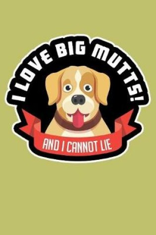 Cover of I Love Big Mutts And I Cannot Lie