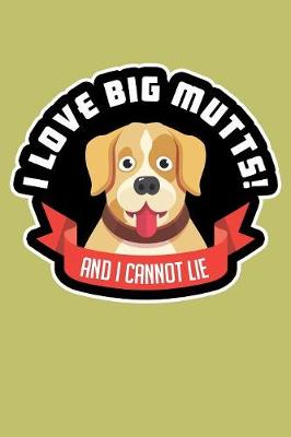 Book cover for I Love Big Mutts And I Cannot Lie