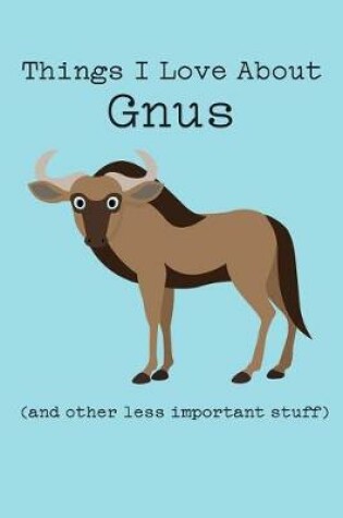 Cover of Things I Love about Gnus (and Other Less Important Stuff)