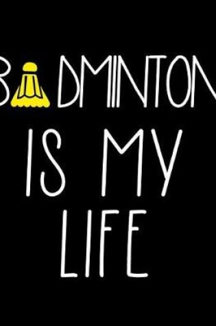 Cover of Badminton Is My Life