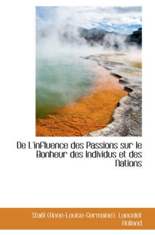 Cover of de L'Influence Des Passions Sur Le Bonheur Des Individus Et Des Nations