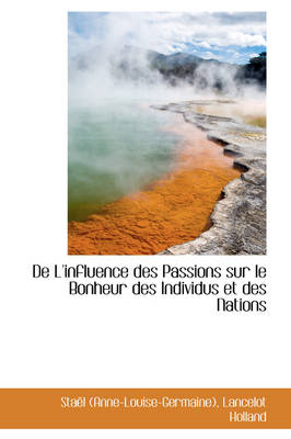 Book cover for de L'Influence Des Passions Sur Le Bonheur Des Individus Et Des Nations