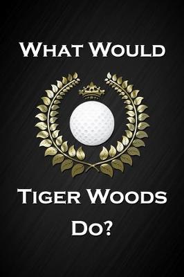Book cover for What Would Tiger Woods Do?