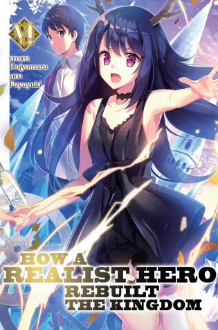Cover of How a Realist Hero Rebuilt the Kingdom (Light Novel) Vol. 6