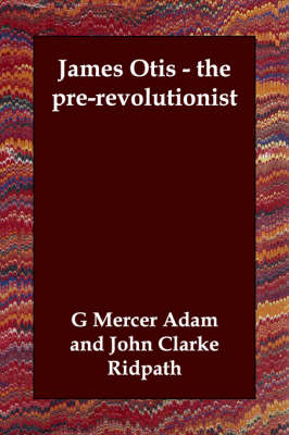 Book cover for James Otis - the pre-revolutionist