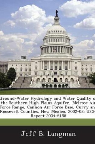 Cover of Ground-Water Hydrology and Water Quality of the Southern High Plains Aquifer, Melrose Air Force Range, Cannon Air Force Base, Curry and Roosevelt Counties, New Mexico, 2002-03