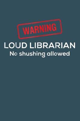 Book cover for Warning LOUD LIBRARIAN No shushing allowed