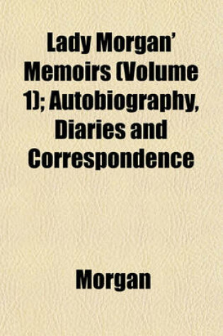 Cover of Lady Morgan' Memoirs (Volume 1); Autobiography, Diaries and Correspondence