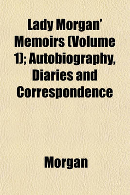 Book cover for Lady Morgan' Memoirs (Volume 1); Autobiography, Diaries and Correspondence