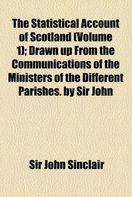 Book cover for The Statistical Account of Scotland (Volume 1); Drawn Up from the Communications of the Ministers of the Different Parishes. by Sir John Sinclair