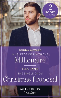 Book cover for Mistletoe Kiss With The Millionaire / The Single Dad's Christmas Proposal