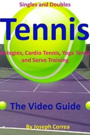 Cover of Singles and Doubles Tennis Strategies, Cardio Tennis, Yoga Tennis, and Serve Training: The Video Guide