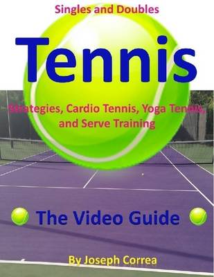 Book cover for Singles and Doubles Tennis Strategies, Cardio Tennis, Yoga Tennis, and Serve Training: The Video Guide